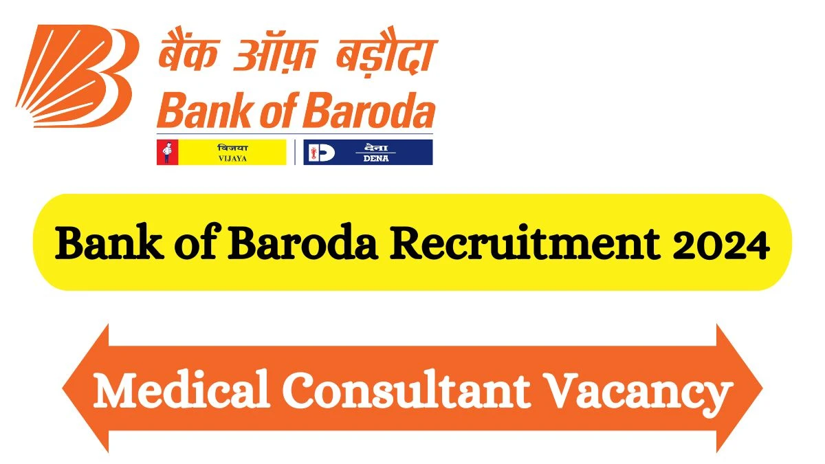 Bank of Baroda Recruitment 2024 - Latest Medical Consultant Vacancies on 20 March 2024