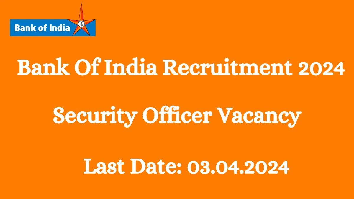 Bank of India Recruitment 2024, Apply for Latest Security Officer Vacancies