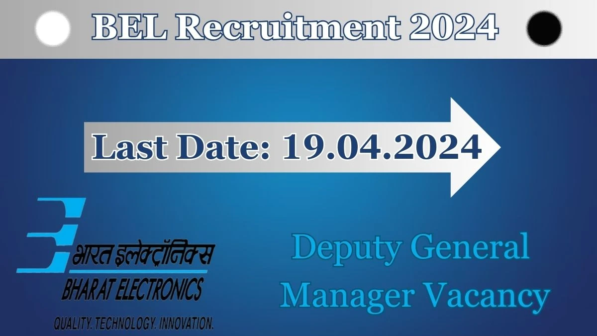BEL Recruitment 2024 - Latest Deputy General Manager Vacancies on 28.03.2024
