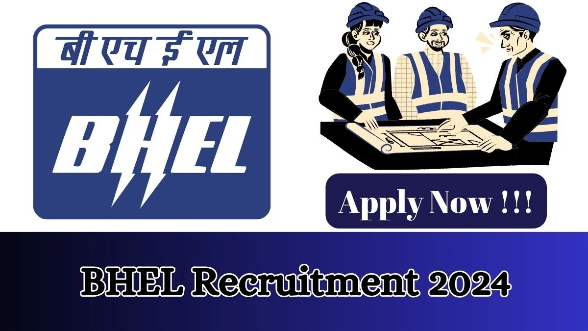 BHEL Recruitment 2024 - Latest Senior Engineer, Manager Vacancies on 11 March 2024