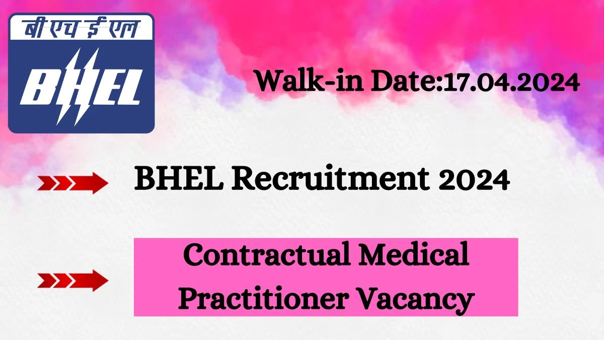 BHEL Recruitment 2024 Walk-In Interviews for Contractual Medical Practitioner on 17.04.2024