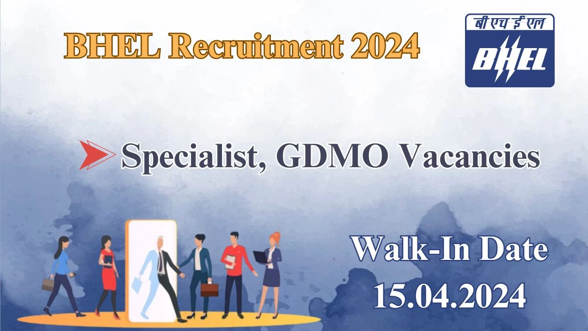 BHEL Recruitment 2024 Walk-In Interviews for Specialist, GDMO on 15.04.2024