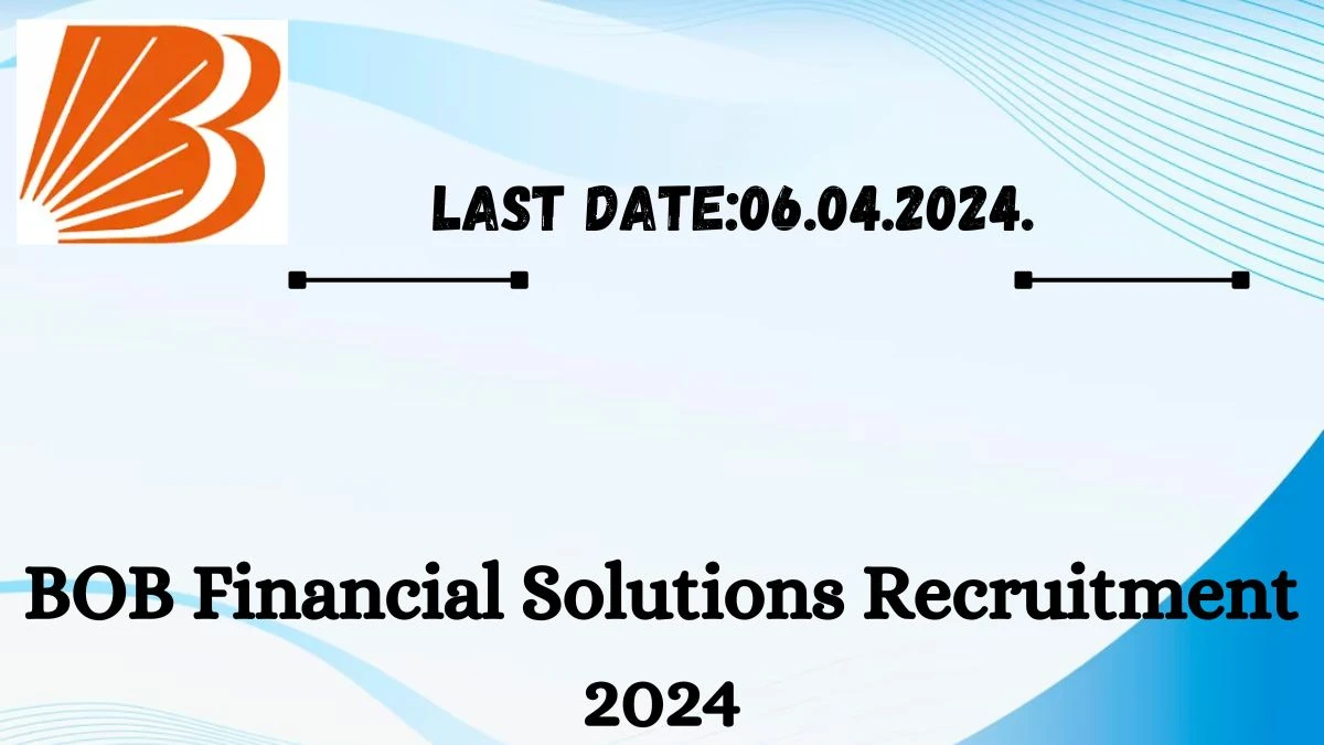 BOB Financial Solutions Recruitment 2024 - Latest Senior Officer or Officer-Secretarial Vacancies on 28 March 2024