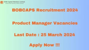 BOBCAPS Recruitment 2024 - Latest Product Manager Vacancies on 18 March 2024