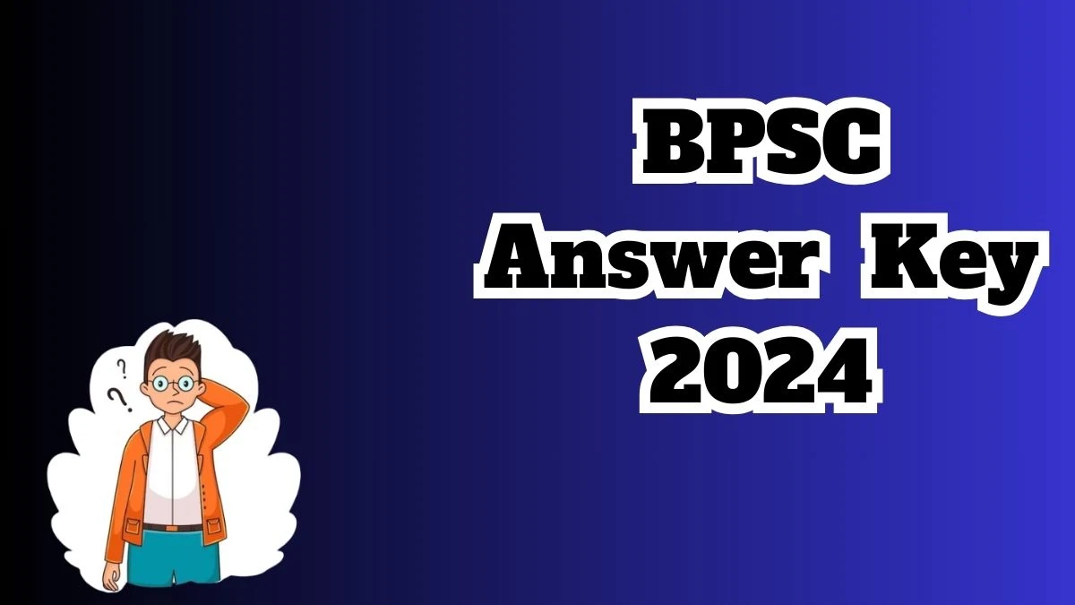 BPSC Answer Key 2024 Available for the Various posts of under Agriculture Department Download Answer Key PDF at bpsc.bih.nic.in - 11 March 2024