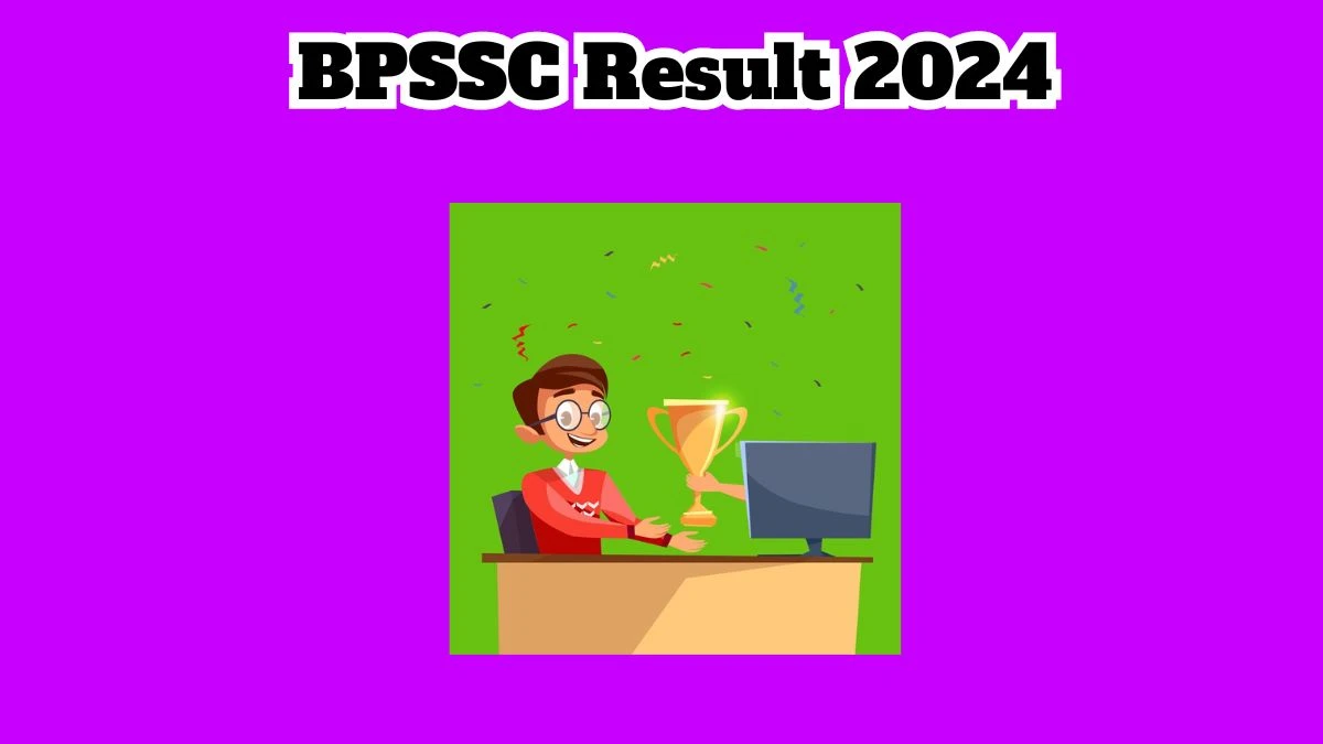 BPSSC Result 2024 Announced. Direct Link to Check BPSSC Sub Inspector Result 2024 bpssc.bih.nic.in - 19 March 2024