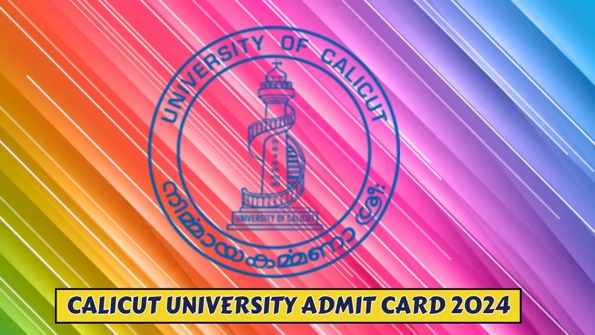 Calicut University Admit Card 2024 (Out) uoc.ac.in Check Calicut University 1st Sem Bvoc (Cbcss) Hall Ticket Details Here - 28 Mar 2024