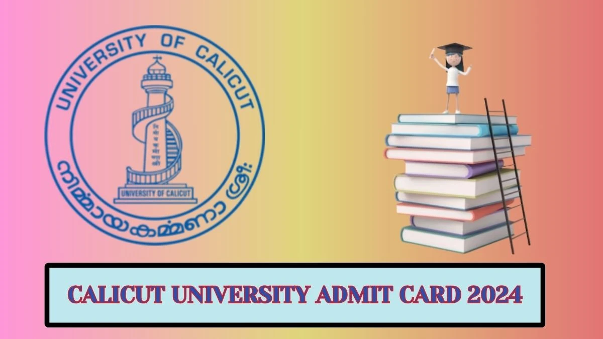 Calicut University Admit Card 2024 (Out) uoc.ac.in Check Calicut University 4th Sem M.A. History Hall Ticket Details Here - 22 Mar 2024