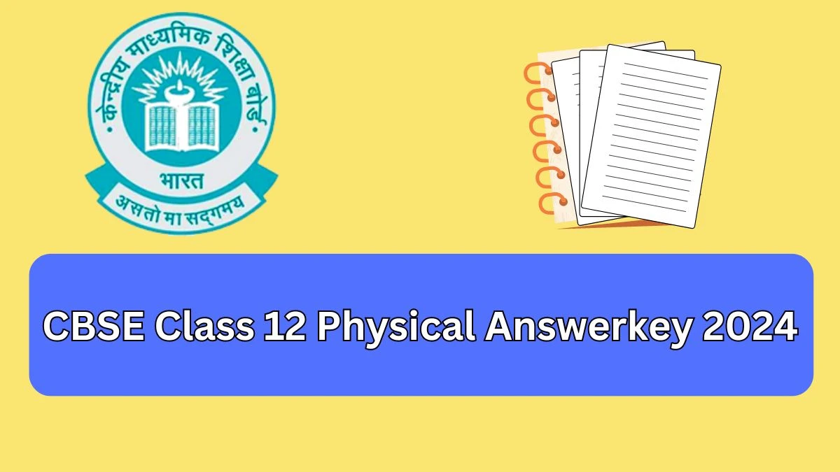 CBSE Class 12 Physical Answerkey 2024 cbse.gov.in Check CBSE Class 12 Passing Marks Details Here