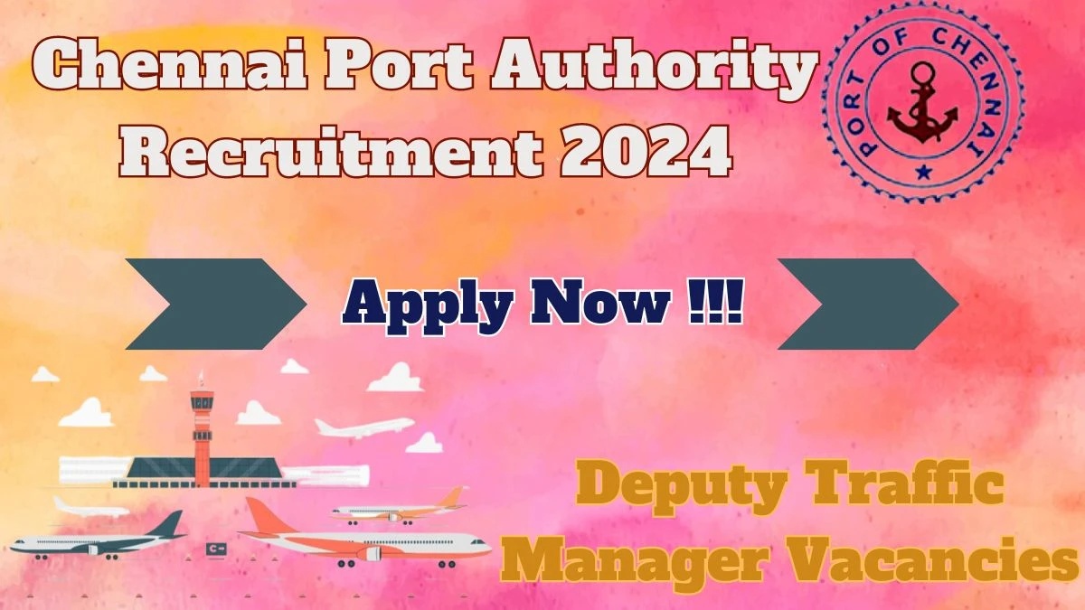 Chennai Port Authority Recruitment 2024 - Latest Deputy Traffic Manager job Vacancies on 29th March 2024