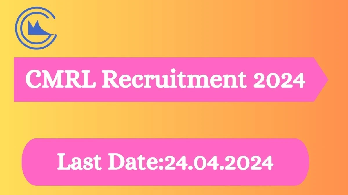 CMRL Recruitment 2024 - 08  Additional General Manager,Joint General Manager and More Jobs Updated On 13 March 2024