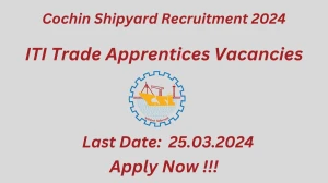 Cochin Shipyard Recruitment 2024 - Latest ITI Trade Apprentices Vacancies on 14 March 2024 Cochin Shipyard Recruitment 2024 - Latest ITI Trade Apprentices Vacancies on 14 March 2024