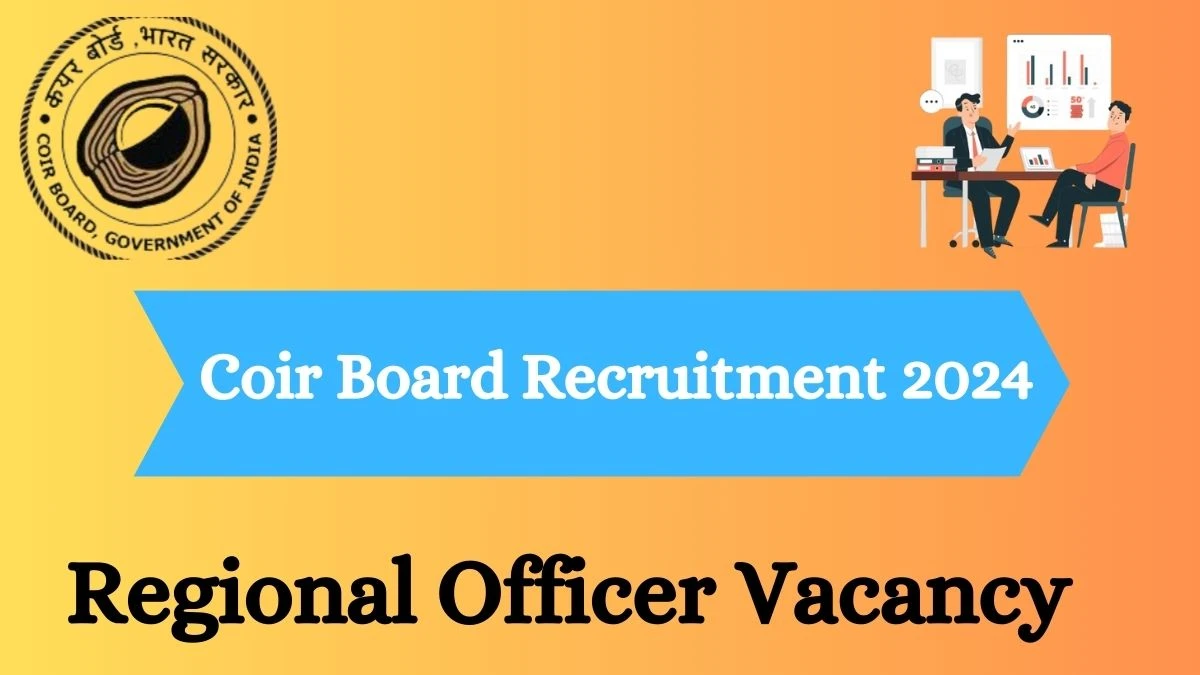 Coir Board Recruitment 2024 - Latest Regional Officer Vacancies on 29 March 2024