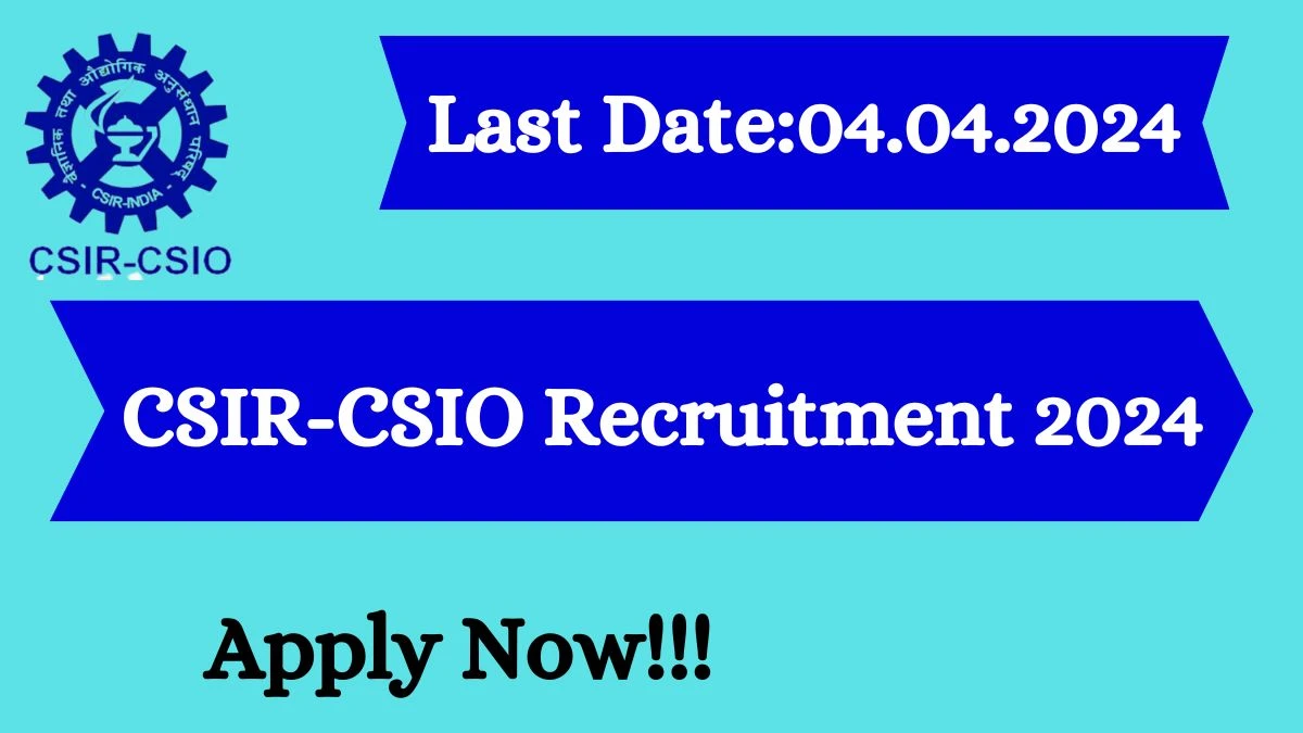 CSIR-CSIO Recruitment 2024 - Latest Senior Project Associate, Project Associate-I Vacancies on 29 March 2024