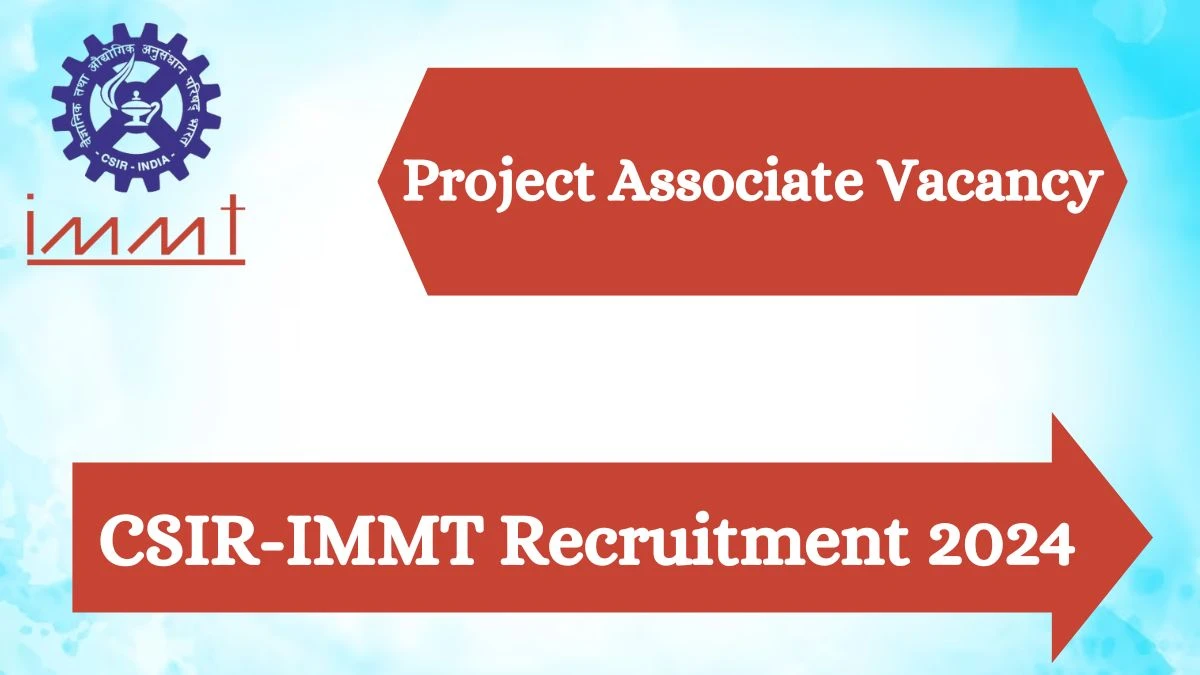 CSIR-IMMT Recruitment 2024 - Latest Various Project Associate Vacancies on 30 March 2024