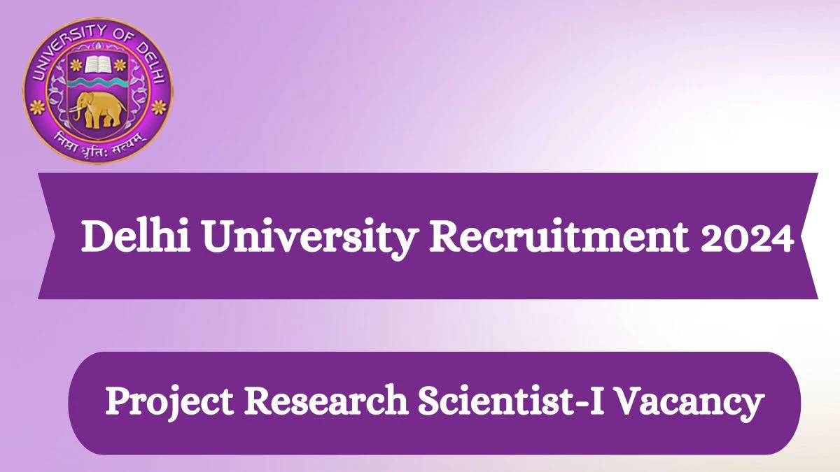 Delhi University Recruitment 2024 | 01 Project Research Scientist-I job vacancies