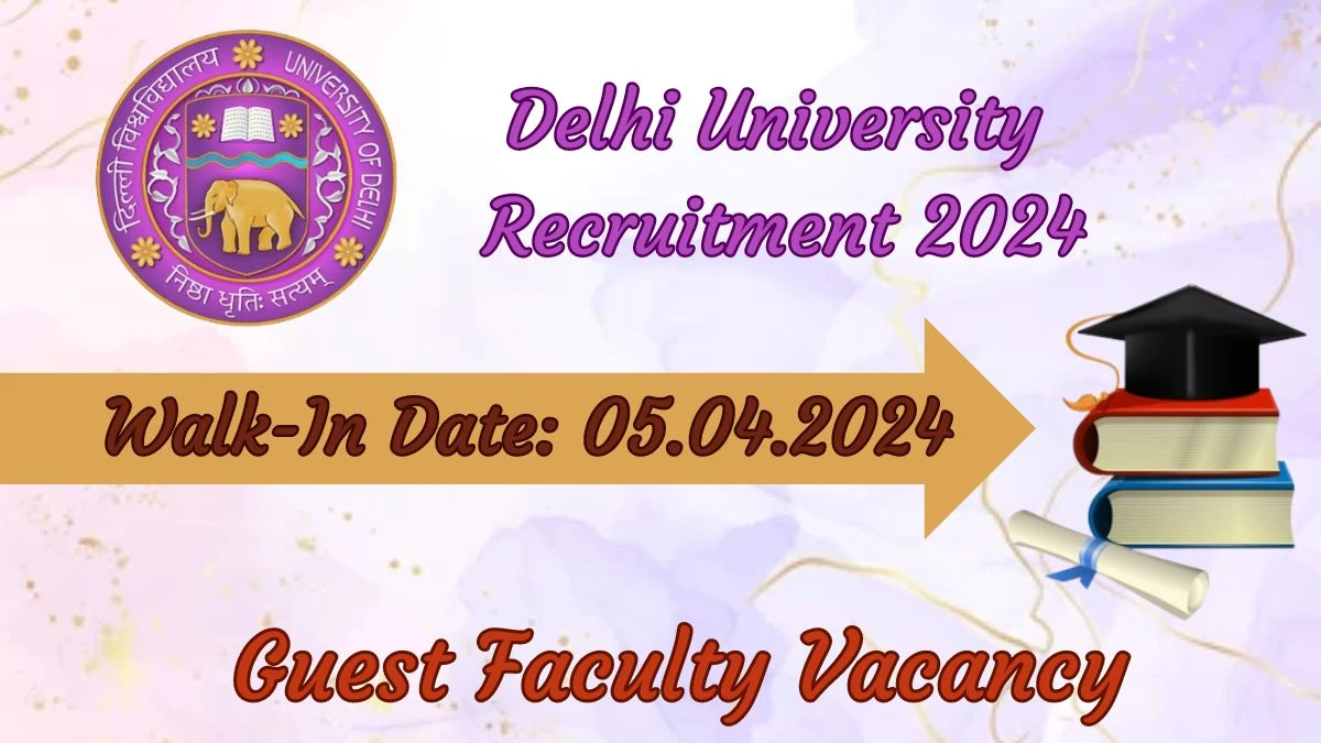Delhi University Recruitment 2024 Walk-In Interviews for Guest Faculty on 05.04.2024