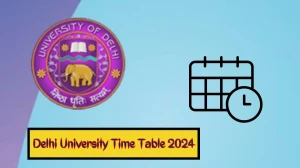 Delhi University Time Table 2024 (OUT) at du.ac.in