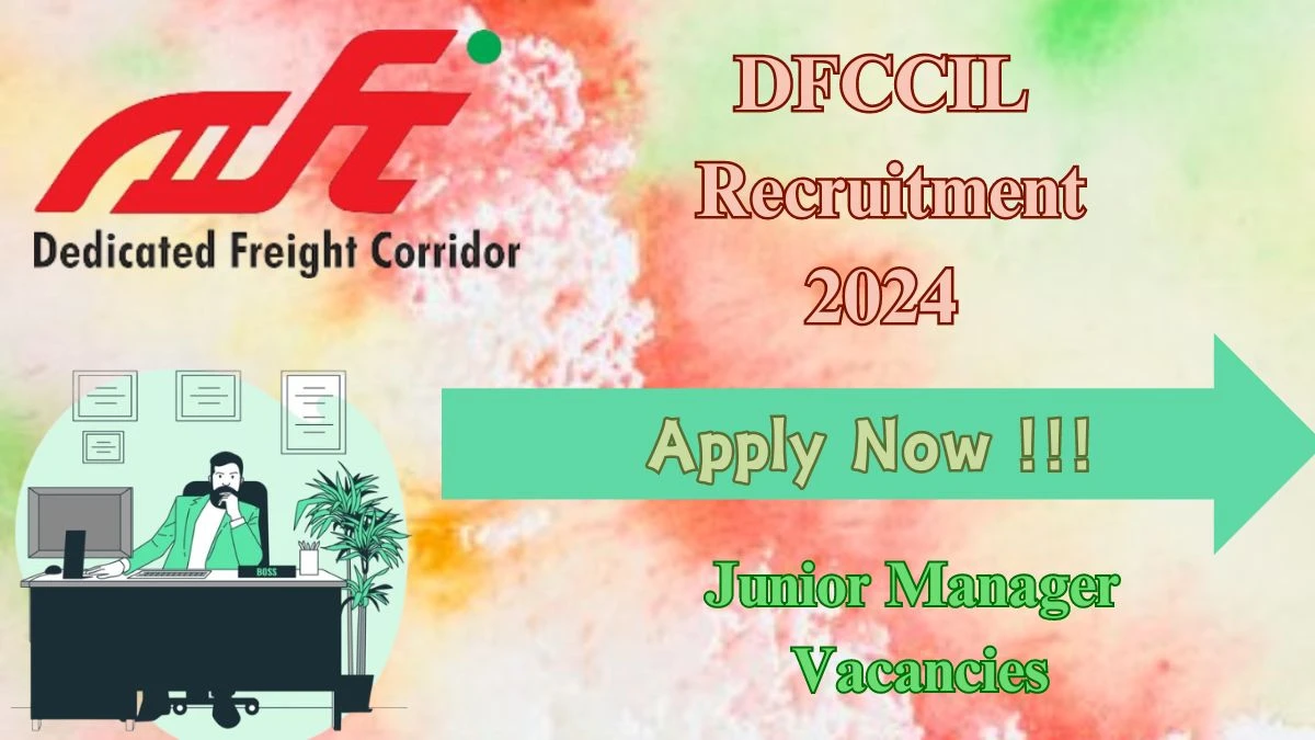 DFCCIL Recruitment 2024 Apply for 03 Junior Manager Jobs @ dfccil.com