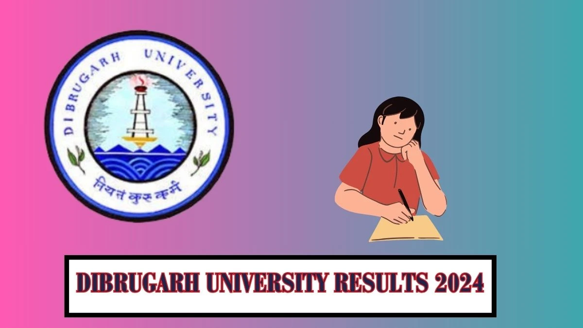 Dibrugarh University Results 2024 (Pdf Out) at dibru.ac.in Check M.A./M.sc./M.com. 4th Sem Exam Result 2024