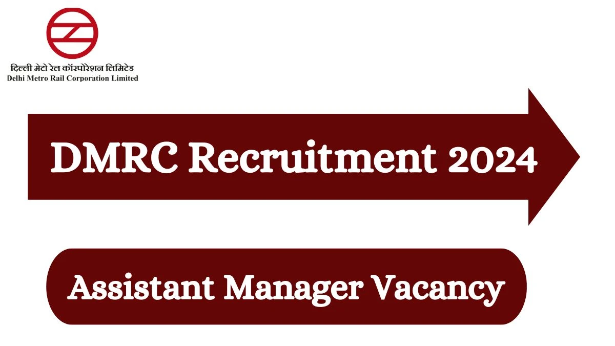 DMRC Recruitment 2024 - Latest Assistant Manager Vacancies on 11 March 2024