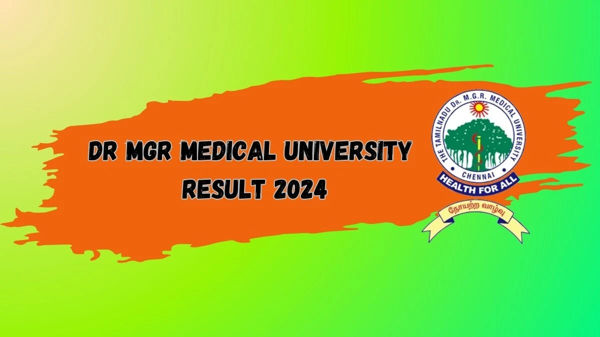 Dr MGR Medical University Result 2024 (OUT) at tnmgrmu.ac.in Check B.sc. Critical Care Technology Result 2024