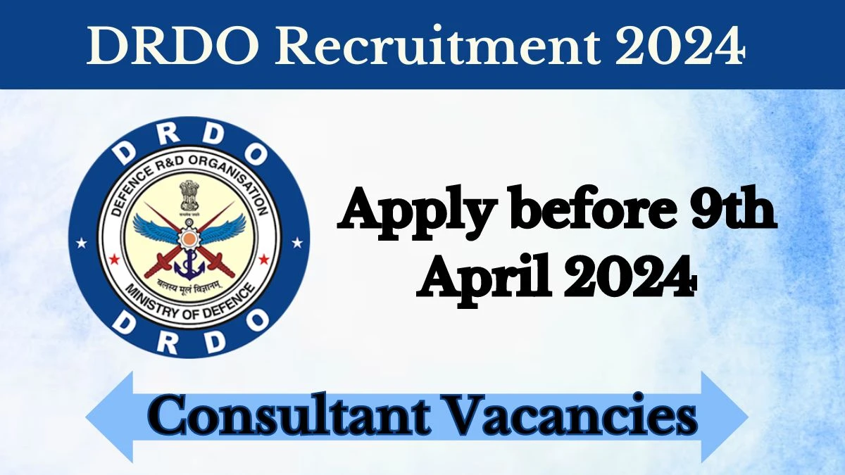 DRDO Recruitment 2024 - Latest Consultant Vacancies on 9th April 2024