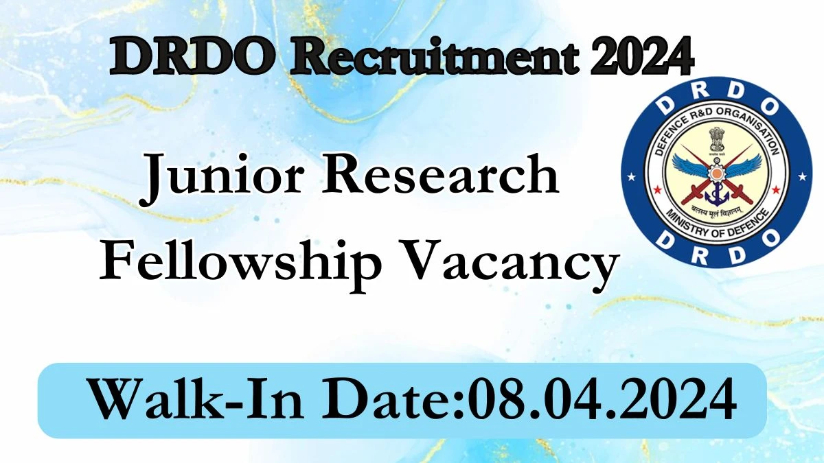 DRDO Recruitment 2024 Walk-In Interviews for Junior Research Fellowship on 08.04.2024