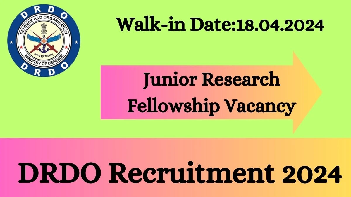 DRDO Recruitment 2024 Walk-In Interviews for Junior Research Fellowship on 18.04.2024