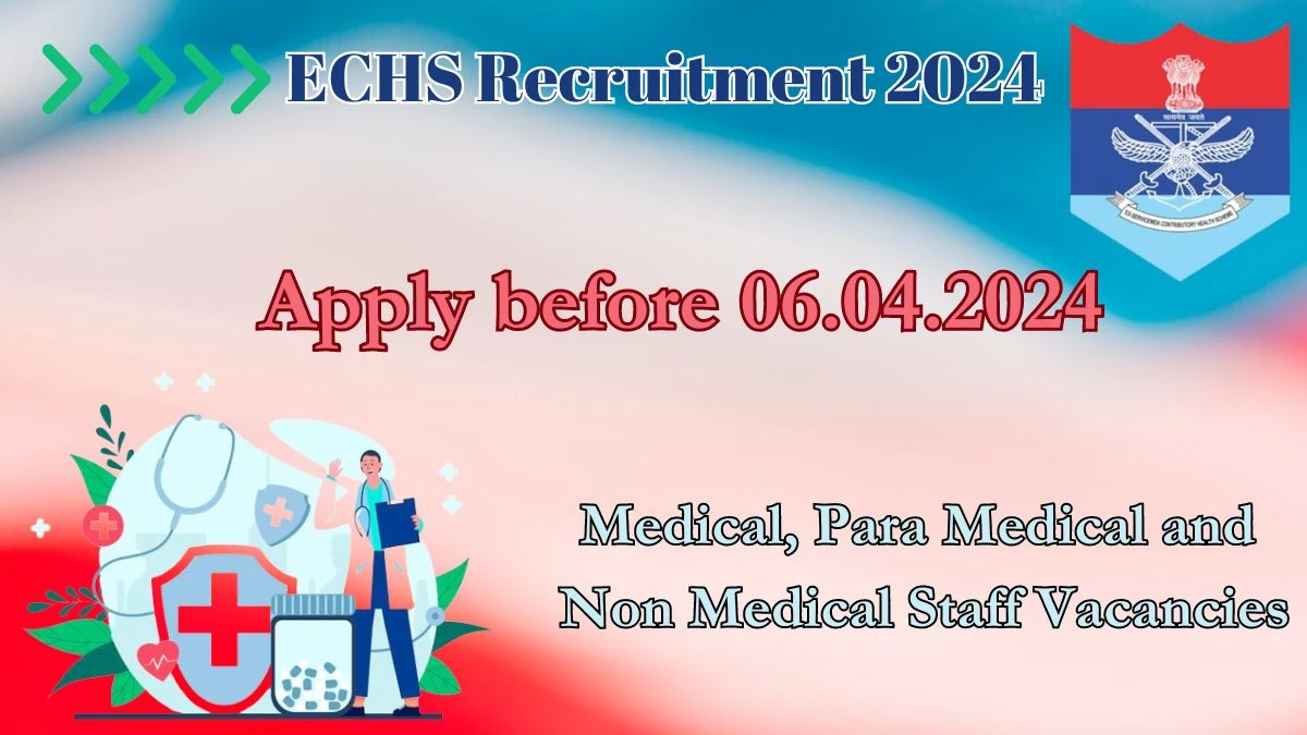 ECHS Recruitment 2024 - 11 Medical, Para Medical and Non Medical Staff  Jobs Updated On 30 Mar 2024