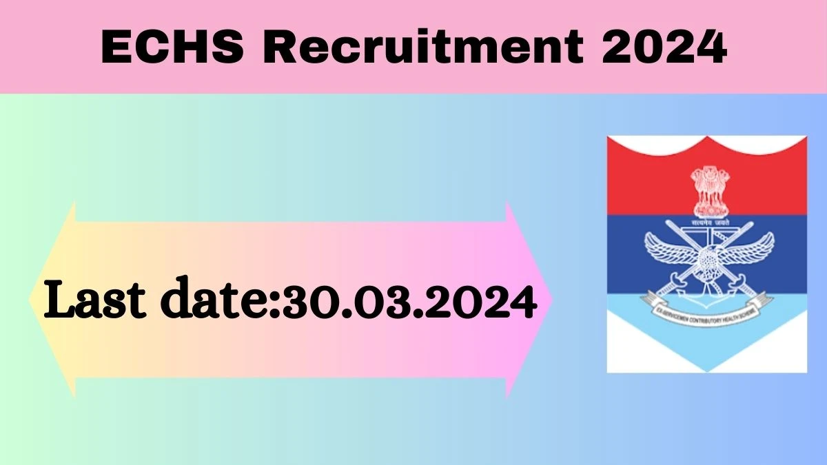 ECHS Recruitment 2024 - Latest Medical Staff, Para Medical Staff Vacancies on 26 March 2024