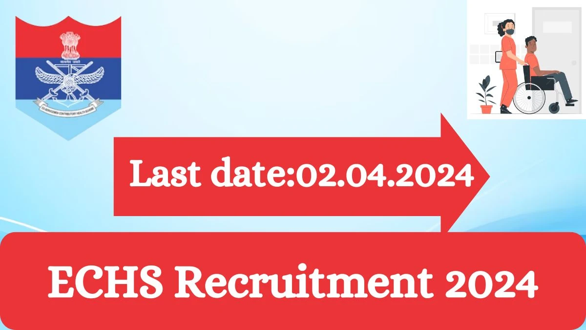 ECHS Recruitment 2024 - Latest Para Medical And Non-Para Medical Officer Vacancies on 29 March 2024