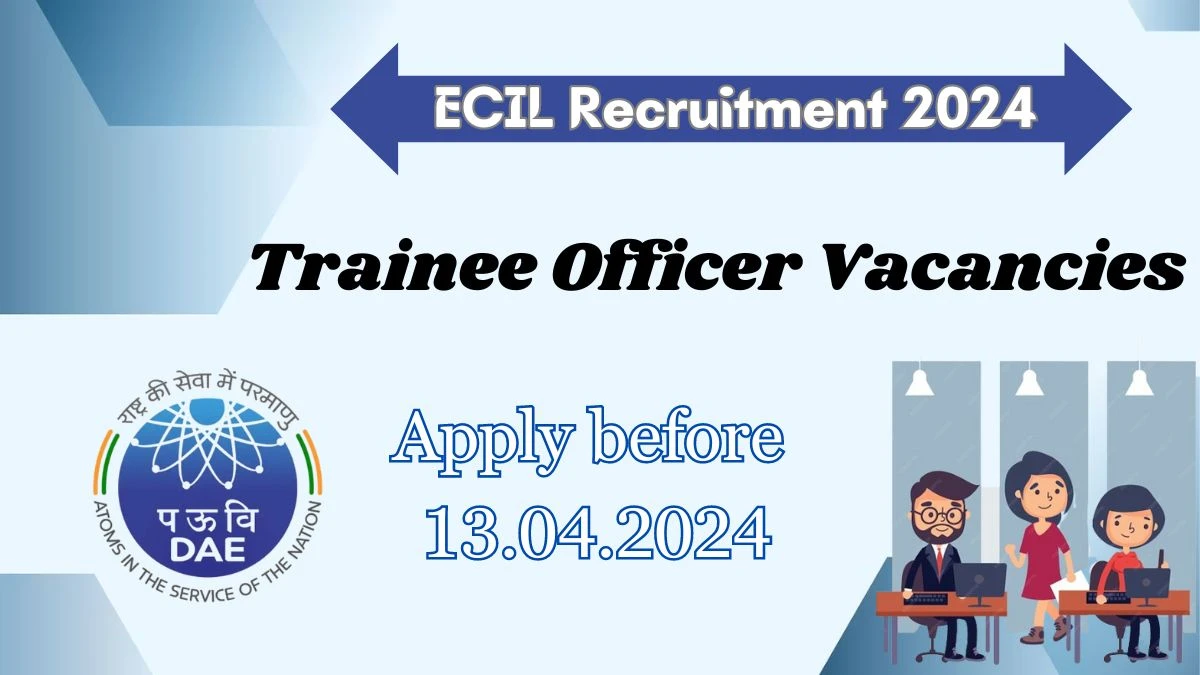 ECIL Recruitment 2024, Apply for Trainee Officer Posts