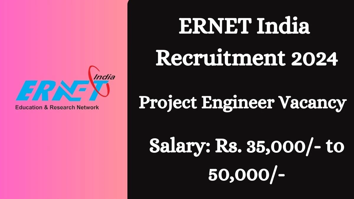 ERNET India Recruitment 2024 - Project Engineer Jobs Updated On 23rd March 2024