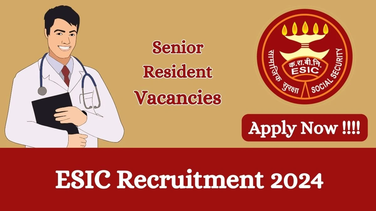 ESIC Recruitment 2024 Apply online now for Senior Resident Job Vacancies Notification 06.03.2024