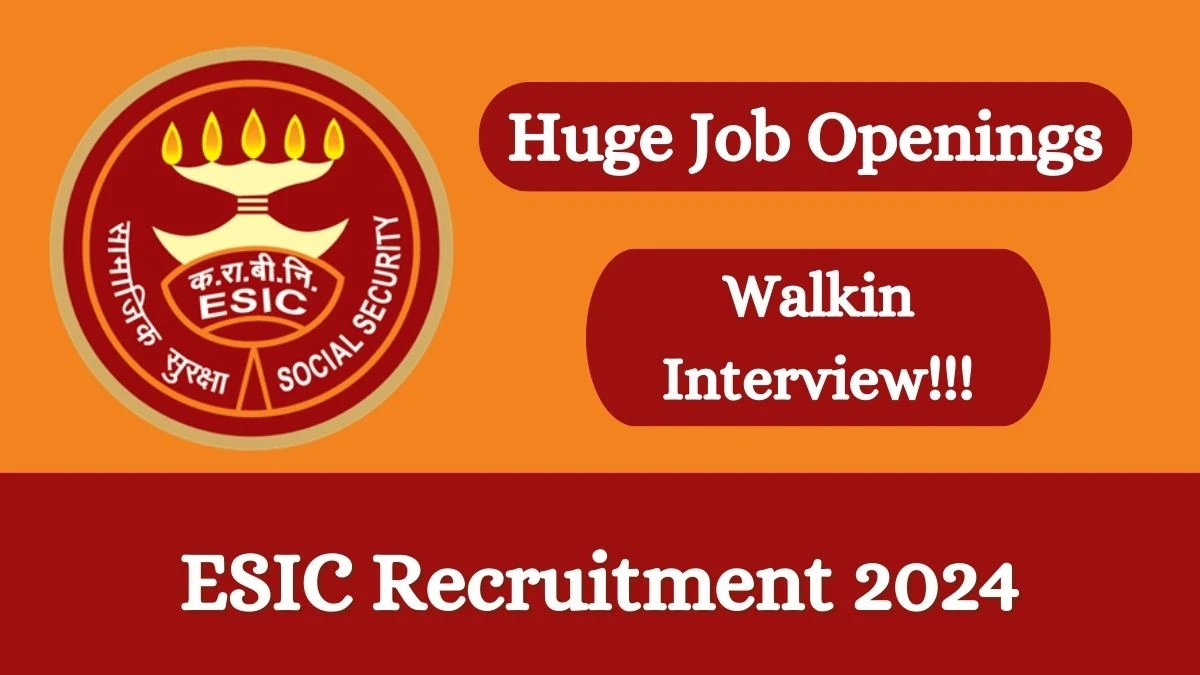 ESIC Recruitment 2024 Apply online now for Senior Resident, Junior Specialist, More Job Vacancies Notification 05.03.2024