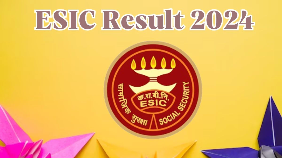 ESIC Result 2024 Announced. Direct Link to Check  ESIC Senior Residents Result 2024 esic.gov.in - 27 March 2024