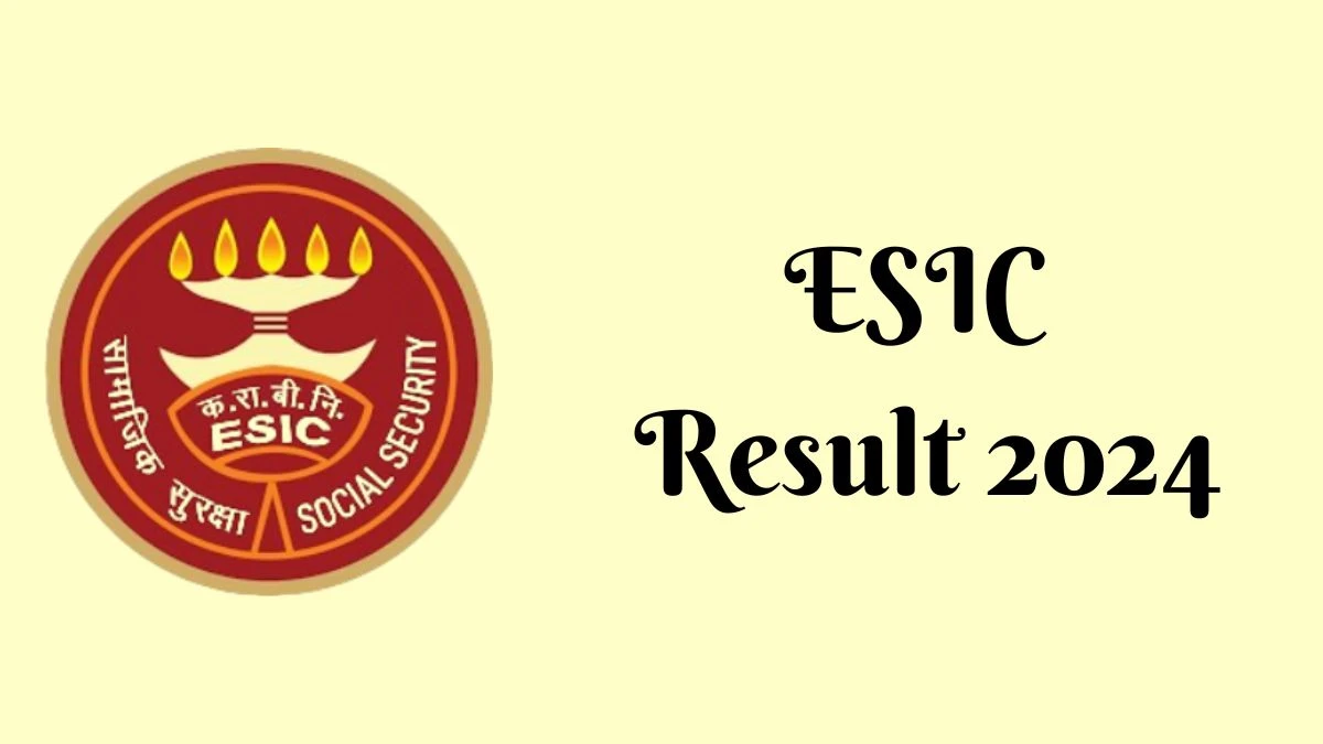 ESIC Result 2024 Announced. Direct Link to Check ESIC Senior Residents Result 2024 esic.gov.in - 01 March 2024