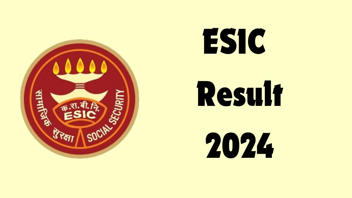 ESIC Result 2024 Announced. Direct Link to Check ESIC Senior Residents Result 2024 esic.gov.in - 15 March 2024