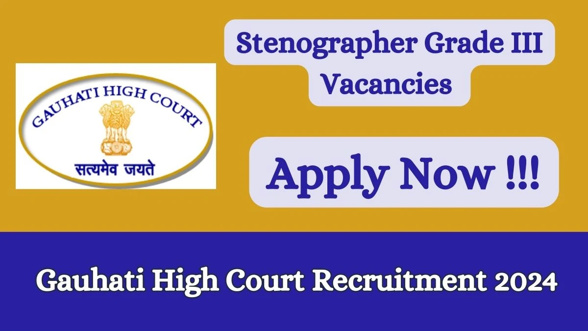 Gauhati High Court Recruitment 2024 - Latest Stenographer Grade III Vacancies on 11 March 2024