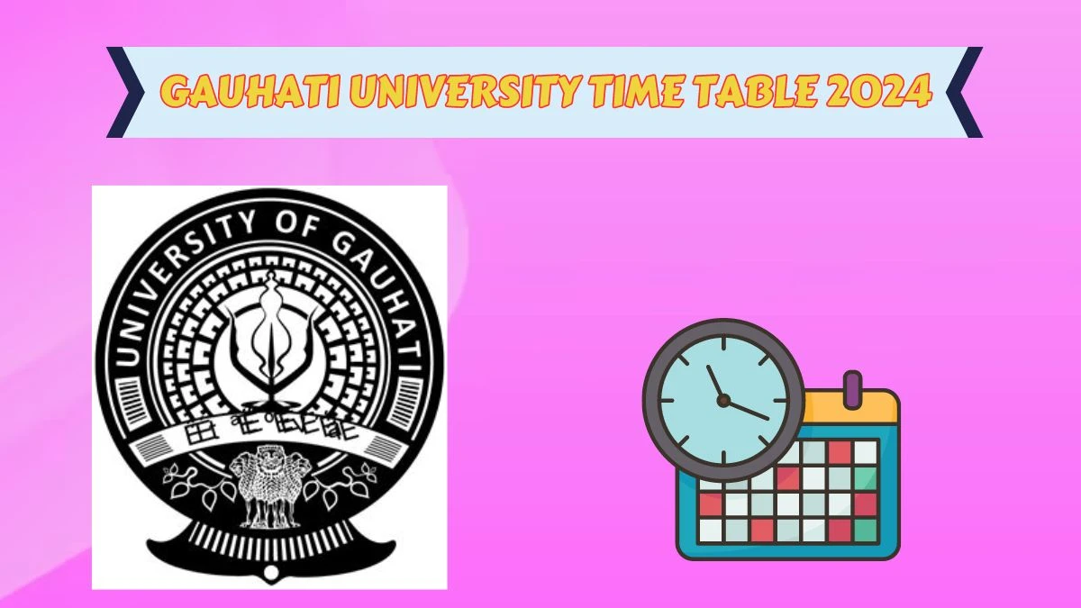 Gauhati University Time Table 2024 (Declared) at guportal.in
