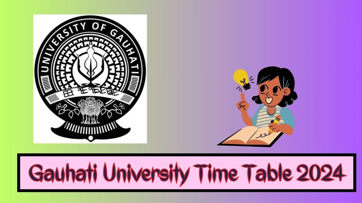 Gauhati University Time Table 2024 (Declared) guportal.in Download Gauhati University Date Sheet Here