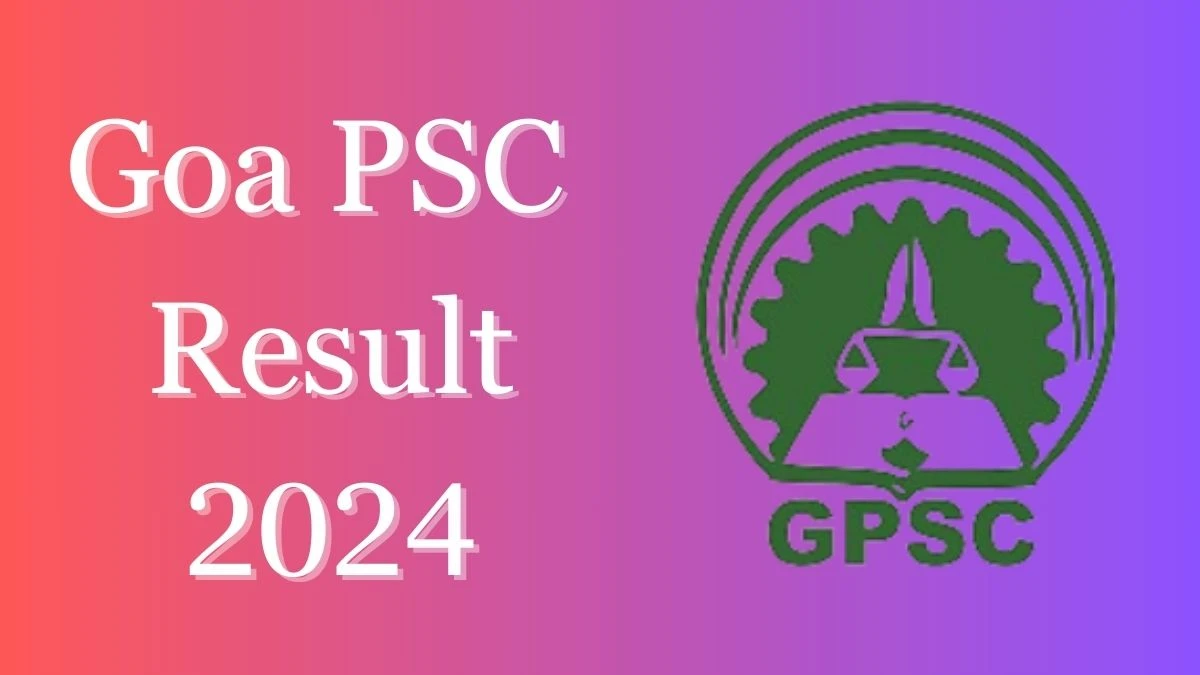 Goa PSC Result 2024 Released. Direct Link to Check Goa PSC Junior Scale Officer Result 2024 gpsc.goa.gov.in - 15 March 2024