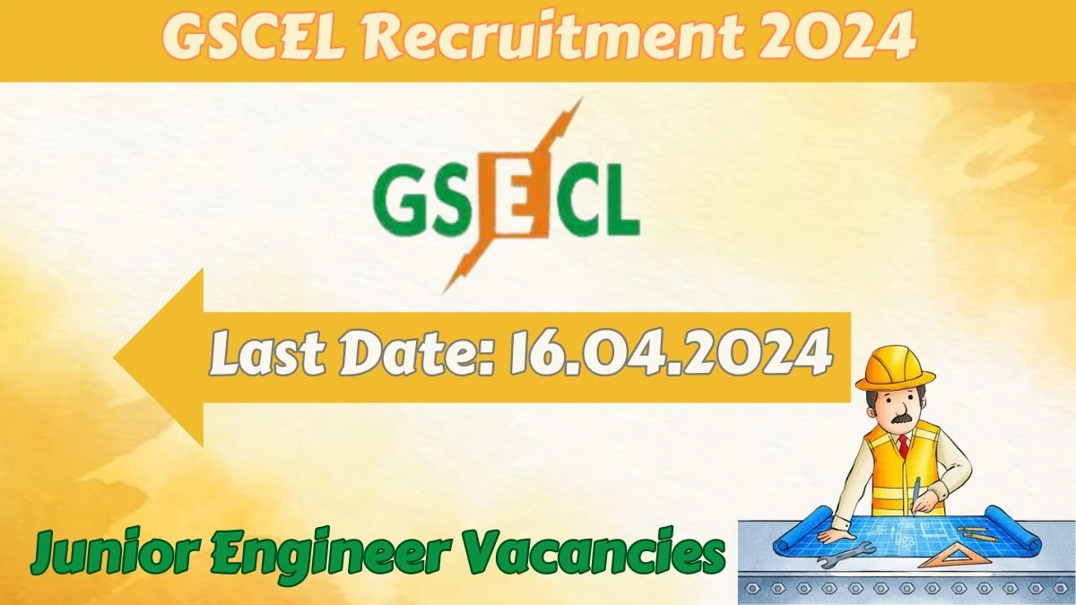 GSCEL Recruitment 2024 - Latest Junior Engineer Vacancies on 27.03.2024