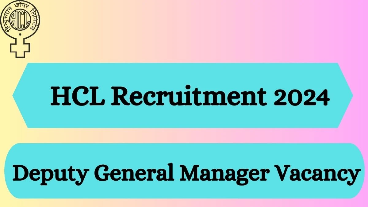 HCL Recruitment 2024 - Latest Deputy General Manager Vacancies on 15 March 2024