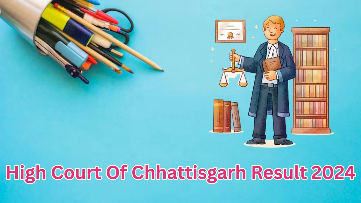 High Court Of Chhattisgarh Result 2024 Announced. Direct Link to Check High Court Of Chhattisgarh  District Judge Result 2024 highcourt.cg.gov.in - 28 March 2024