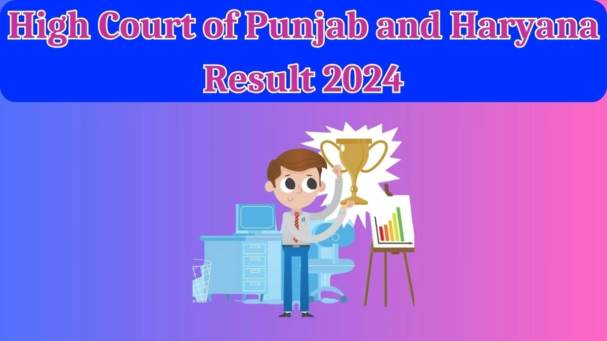 High Court of Punjab and Haryana Result 2024 Announced. Direct Link to Check High Court of Punjab and Haryana  Clerk Result 2024 sssc.gov.in - 19 March 2024