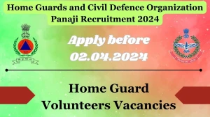 Home Guards and Civil Defence Organization Panaji Recruitment 2024 - Latest Home Guard Volunteers Vacancies on 22.03.2024