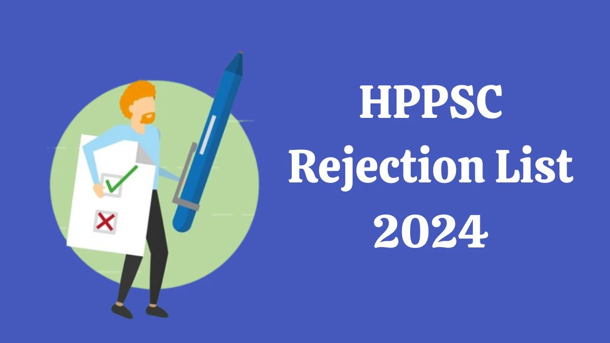 HPPSC Rejection List 2024 Released. Check HPPSC Conductor List 2024 Date at hppsc.hp.gov.in Rejection List - 15 March 2024