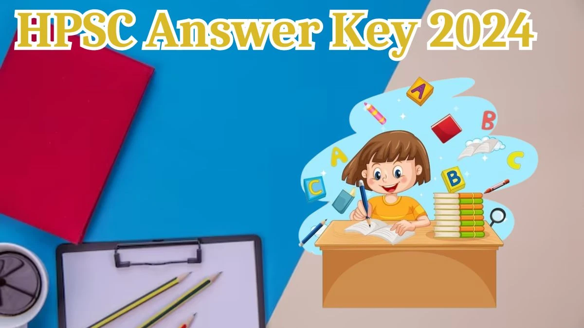 HPSC HCS and Other Posts Answer Key 2024 to be out for HCS and Other Posts: Check and Download answer Key PDF @ hpsc.gov.in - 30 March 2024